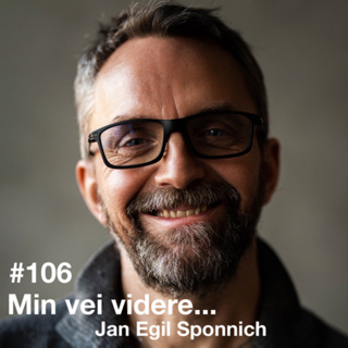 #106 Min vei videre med Jan Egil Sponnich