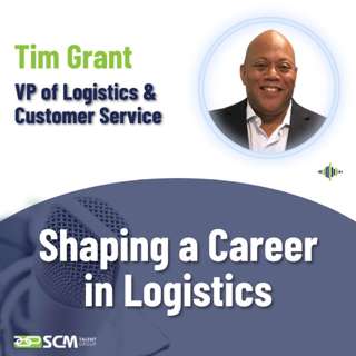 Shaping a Career in Logistics - with VP of Logistics & Customer Service, Tim Grant