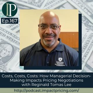 Costs, Costs, Costs: How Managerial Decision-Making Impacts Pricing Negotiations with Reginald Tomas Lee