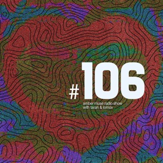 Amber Muse Radio Show #106 with Taran & Lomov // 18 Oct 2018