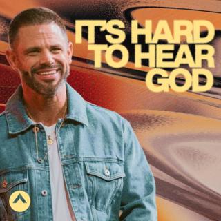 It’s Hard To Hear God