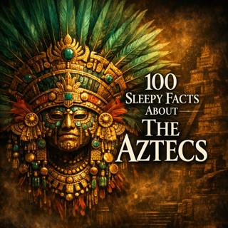 100 Amazing Aztec Facts to Fall Asleep To — Dreamy History for a Calm Journey Through Ancient Mexico
