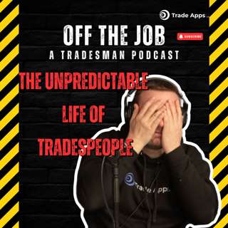 The Unpredictable Life Of Tradespeople | Off The Job: A Tradesman Podcast Overtime Episode 78