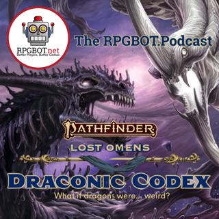 PF2e LOST OMENS DRACONIC CODEX - What if dragons were… weird?