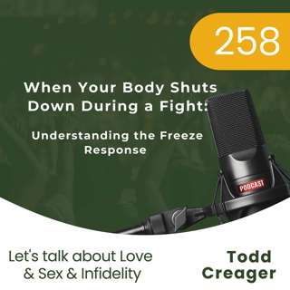 #258 | When Your Body Shuts Down During a Fight: Understanding the Freeze Response