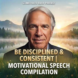 Be Disciplined & Consistent | Motivational Speech Compilation
