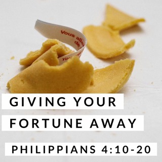 Giving Your Fortune Away; Philippians 4:10-20