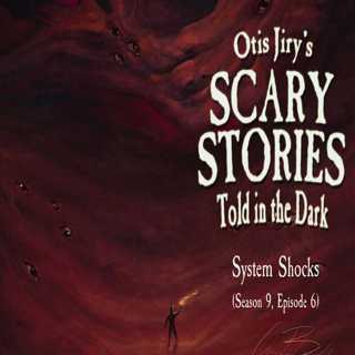 S9E06 – "System Shocks" – Scary Stories Told in the Dark