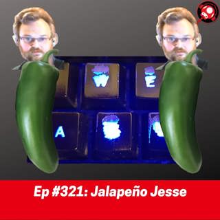 #321: Jalapeño Jesse