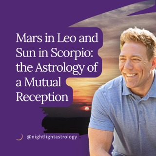 Mars in Leo and Sun in Scorpio: the Astrology of a Mutual Reception