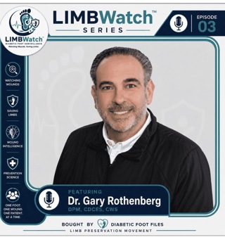 LIMBWatch Series: Dr. Gary Rothenberg DPM, CDCES, CWS on Limb Salvage
