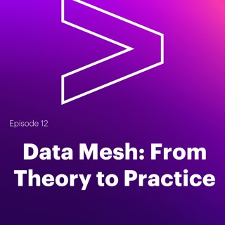 AI Leaders Podcast #12: Data Mesh - From Theory to Practice