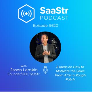 SaaStr 620: 8 Ideas on How to Motivate the Sales Team After a Rough Patch with SaaStr Founder and CEO Jason Lemkin