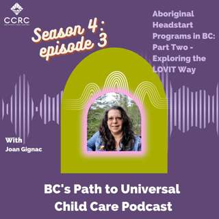 Season 4, Episode 3: Joan Gignac - Aboriginal Headstart Programs in BC - Part Two: The LOVIT Way