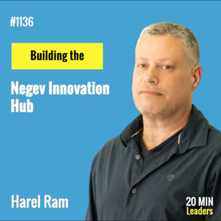 Ep1136: Harel Ram: Building the Negev Innovation Hub