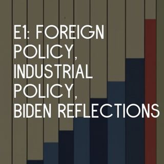 Foreign Policy, Industrial Policy, and Reflections on Biden thus far