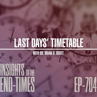 EP-704: Last Days’ Timetable — Future Events, Pre-Tribulation Rapture