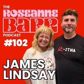 Don't Let Commies Split Maga W/ James Lindsay | The Roseanne Barr Podcast #102