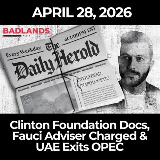 The Daily Herold: 4/28/26 - Clinton Foundation Docs, Fauci Adviser Charged & UAE Exits OPEC