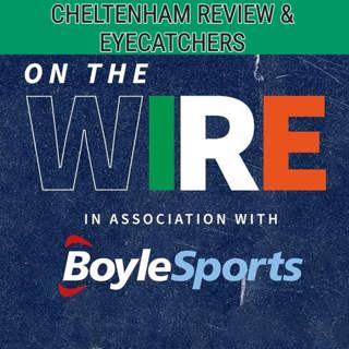 Cheltenham Festival Review with Gavin Lynch and the team | On The Wire | Racing TV