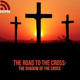 The Road to the Cross -The Shadow of the Cross