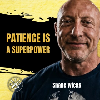 SMP 257: Shane Wicks - Patience Is A Superpower