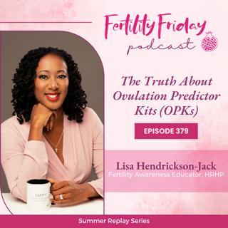 FFP 379 | The Truth About Ovulation Predictor Kits (OPKs) | Summer Replay Series | Lisa | Fertility Friday
