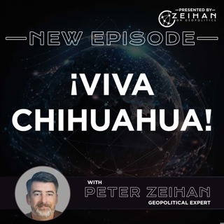 ¡Viva Chihuahua! - The Future of Mexico || Peter Zeihan