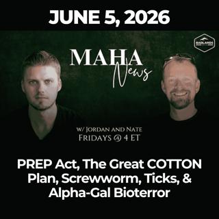 MAHA News [6.5] PREP Act, The Great COTTON Plan, Screwworm, Ticks, & Alpha-Gal Bioterror