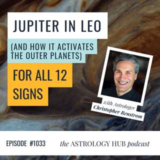 Jupiter in Leo: What This Rare Transit Means for All 12 Zodiac Signs | Christopher Renstrom