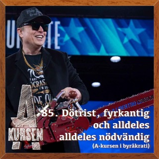 85. Dötrist, fyrkantig och alldeles alldeles nödvändig (A-kursen i byråkrati)