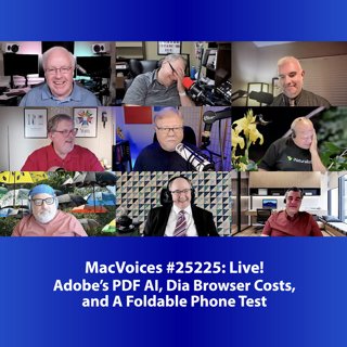 MacVoices #25225: Live! - Adobe's PDF AI, Dia Browser Costs, and A Foldable Phone Test