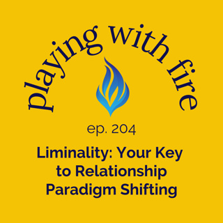 204 Liminality: Your Key to Relationship Paradigm Shifting