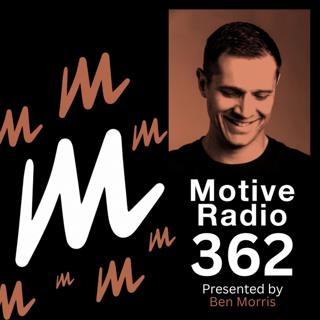 Episode 362: Motive Radio 362 — Presented by Ben Morris