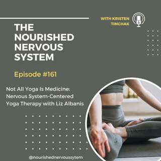 Not All Yoga Is Medicine: Nervous System-Centered Yoga Therapy with Liz Albanis