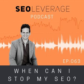 063 - When Can I Stop my SEO?