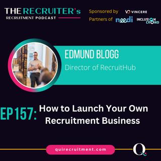 EP157: Edmund Blogg, Director of RecruitHub - Launching Your Own Recruitment Business