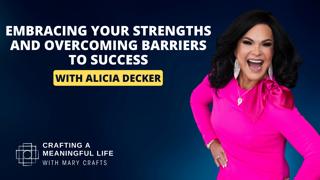 (Ep 320) Embracing Your Strengths and Overcoming Barriers to Success with Alicia Decker