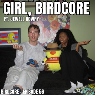 E56 - Girl, Birdcore ft. Jewell Bowry
