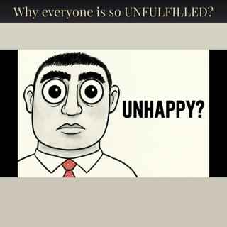 Why everyone is so UNFULFILLED?