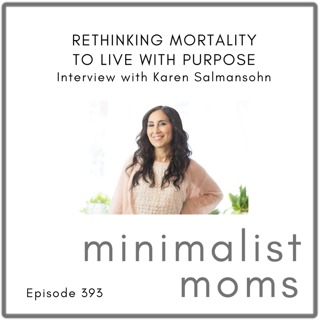 Rethinking Mortality to Live with Purpose | Karen Salmansohn (EP393)