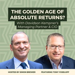 The Golden Age of Absolute Returns? With Davidson Kempner’s Managing Partner and CIO, Tony Yoseloff