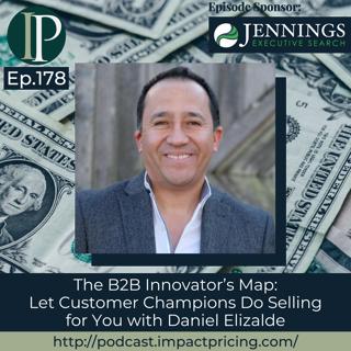 The B2B Innovator’s Map: Let Customer Champions Do Selling for You with Daniel Elizalde