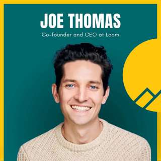 126: Joe Thomas Took Loom From 14 Days of Runway to a $1B Acquisition [ENCORE]