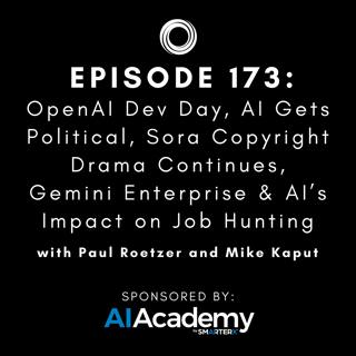 #173: OpenAI Dev Day, AI Gets Political, Sora Copyright Drama Continues, Gemini Enterprise & AI’s Impact on Job Hunting