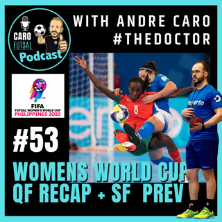 #53: FIFA Women’s Futsal World Cup 2025 - QF Recap + SF Predictions