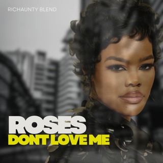 Roses Dont Love Me (RICHAUNTY blend)