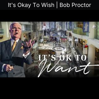 It's Okay To Wish | Bob Proctor