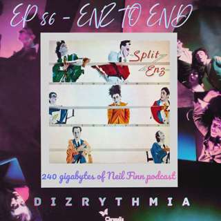Ep 86 - Enz To End (Split Enz Dizrythmia)