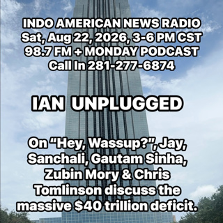 IAN Unplugged 2634 082226 On Hey, Wassup, Jay, Sanchali, Gautam Sinha, Zubin Mory & Chris Tomlinson discuss the massive $40T debt